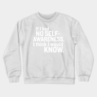 If I had no self-awareness... Crewneck Sweatshirt